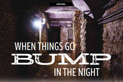 FEATURE: WHEN THINGS GO  BUMP  IN THE NIGHT