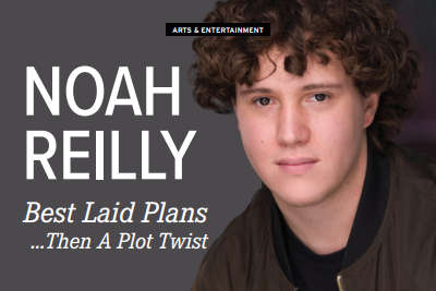 ARTS & ENTERTAINMENT: Noah Reilly: Best Laid Plans... then a Plot Twist