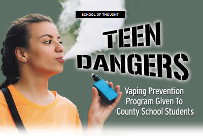 SCHOOL OF THOUGHT: TEEN DANGERS: Vaping Prevention Program Given to County School Children